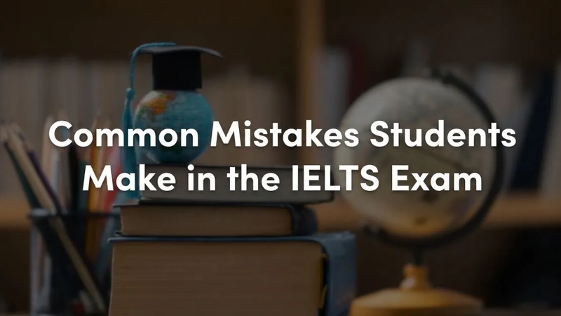 Common Mistakes Students Make in the IELTS Exam