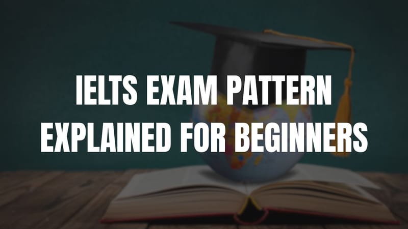 IELTS Exam Pattern Explained for Beginners