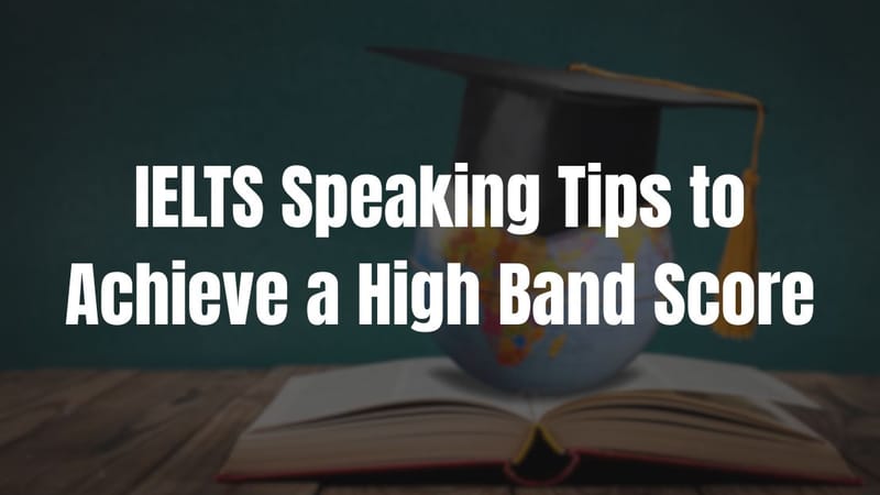 IELTS Speaking Tips to Achieve a High Band Score