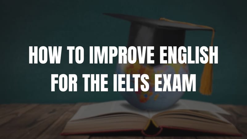How to Improve English for the IELTS Exam