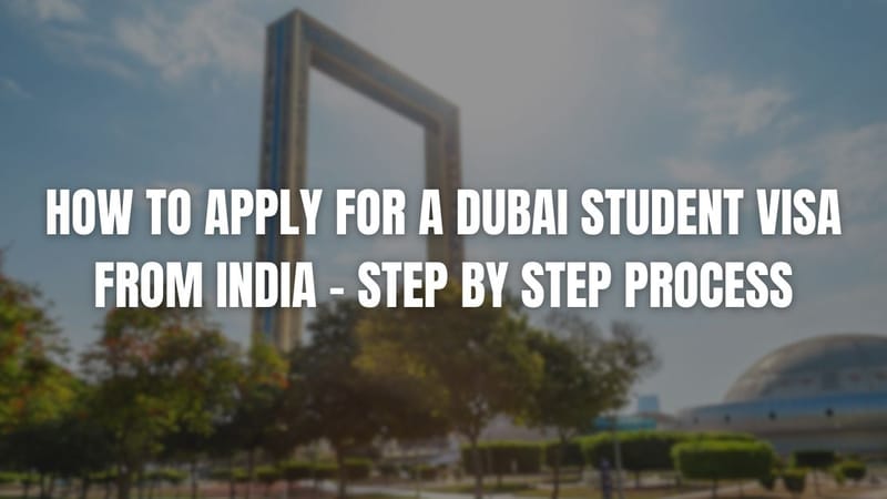 How to Apply for a Dubai Student Visa from India – Step by Step Process