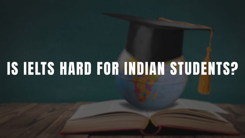 Is IELTS Hard for Indian Students?