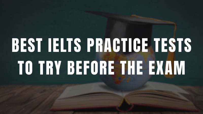 Best IELTS Practice Tests to Try Before the Exam
