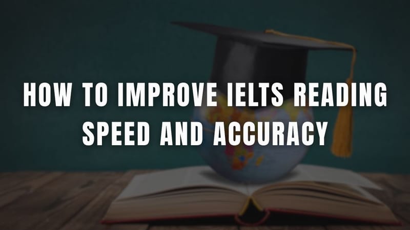 How to Improve IELTS Reading Speed and Accuracy