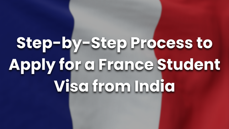 Step-by-Step Process to Apply for a France Student Visa from India