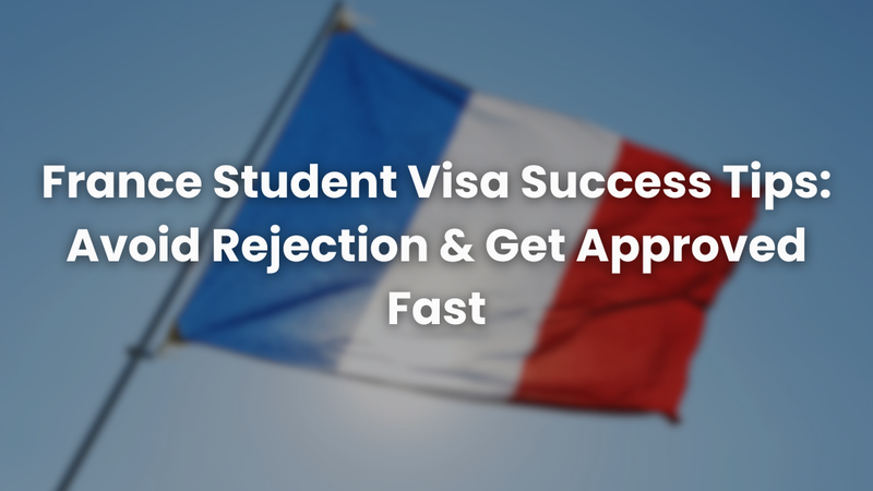 France Student Visa Success Tips: Avoid Rejection & Get Approved Fast