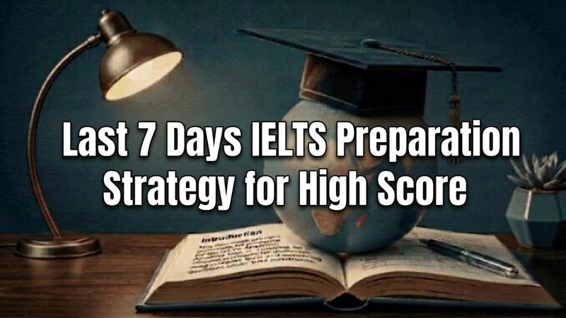 Last 7 Days IELTS Preparation Strategy for High Score