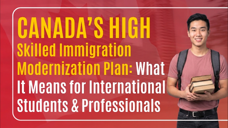 Canada’s High-Skilled Immigration Modernization Plan: What It Means for International Students & Professionals