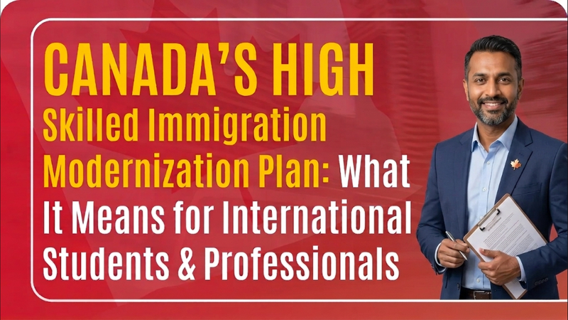 Canada’s High-Skilled Immigration Modernization Plan: What It Means for International Students & Professionals