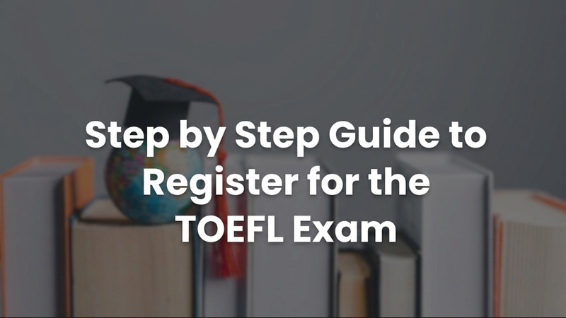 Step by Step Guide to Register for the TOEFL Exam