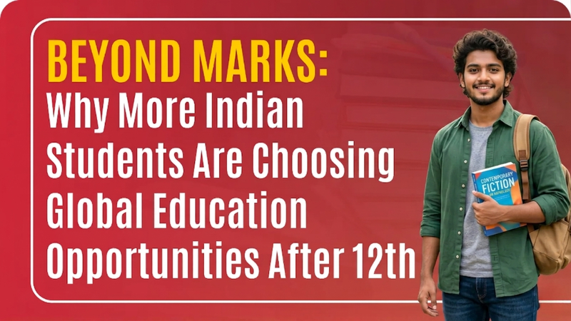 Beyond Marks: Why More Indian Students Are Choosing Global Education Opportunities After 12th