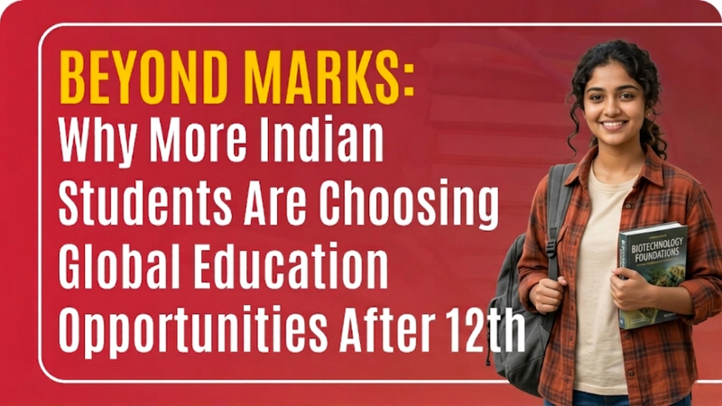 Beyond Marks: Why More Indian Students Are Choosing Global Education Opportunities After 12th
