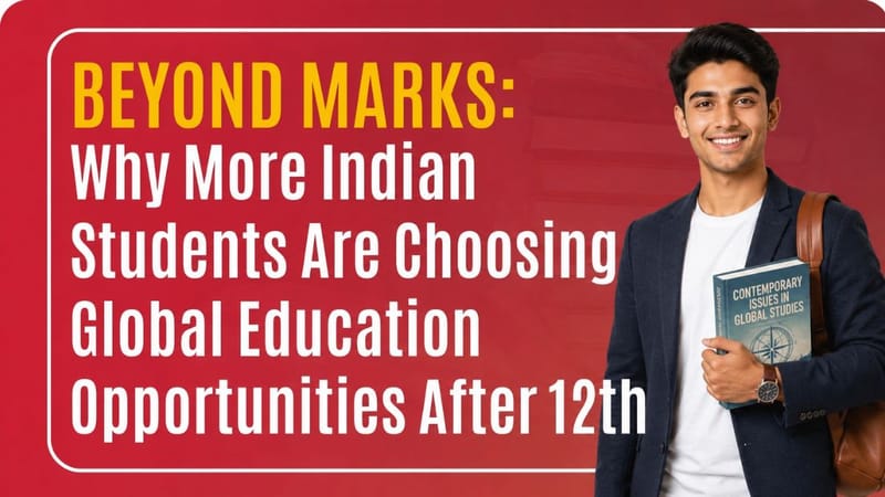 Beyond Marks: Why More Indian Students Are Choosing Global Education Opportunities After 12th