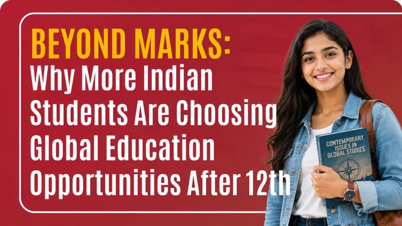 Beyond Marks: Why More Indian Students Are Choosing Global Education Opportunities After 12th