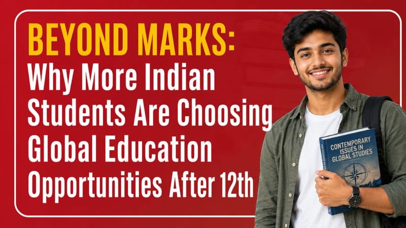 Beyond Marks: Why More Indian Students Are Choosing Global Education Opportunities After 12th