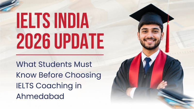 IELTS India 2026 Update: What Students Must Know Before Choosing IELTS Coaching in Ahmedabad