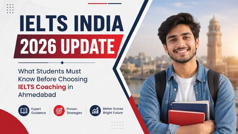 IELTS India 2026 Update: What Students Must Know Before Choosing IELTS Coaching in Ahmedabad