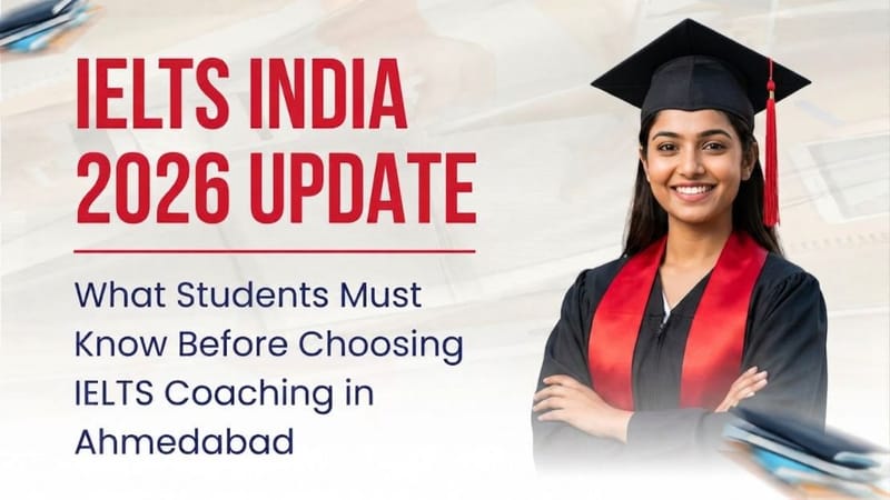 IELTS India 2026 Update: What Students Must Know Before Choosing IELTS Coaching in Ahmedabad