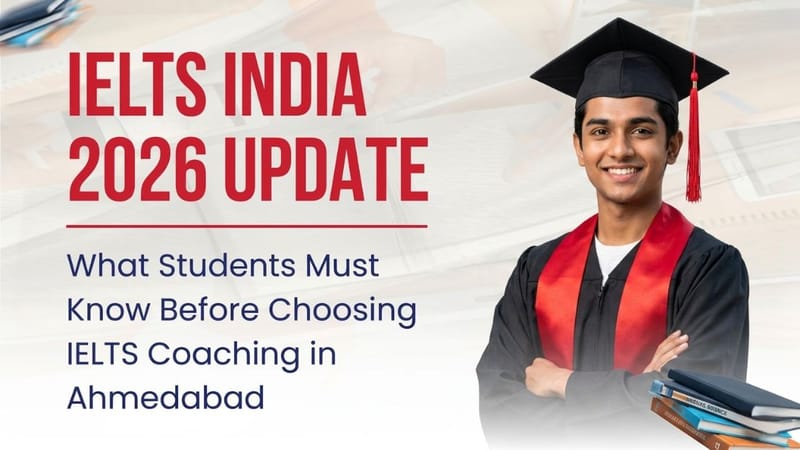 IELTS India 2026 Update: What Students Must Know Before Choosing IELTS Coaching in Ahmedabad