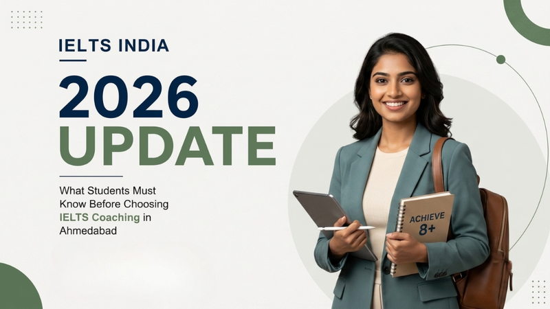 IELTS India 2026 Update: What Students Must Know Before Choosing IELTS Coaching in Ahmedabad