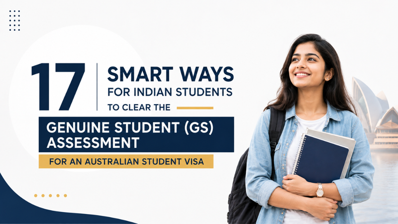 17 Smart Ways for Indian Students to Clear the Genuine Student (GS) Assessment for an Australian Student Visa