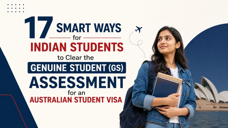 17 Smart Ways for Indian Students to Clear the Genuine Student (GS) Assessment for an Australian Student Visa