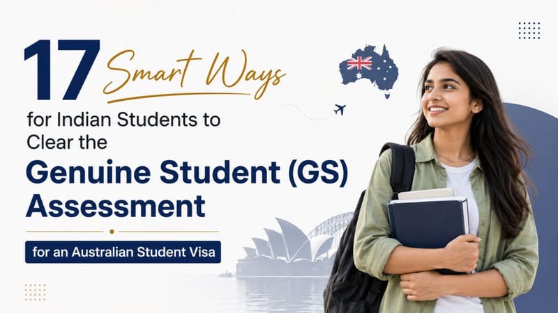 17 Smart Ways for Indian Students to Clear the Genuine Student (GS) Assessment for an Australian Student Visa