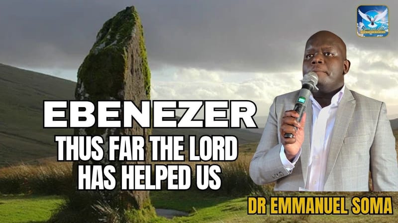 EBENEZER - THUS FAR THE LORD HAS HELPED US