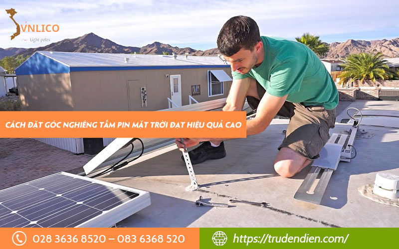 Cách đặt góc nghiêng tấm pin mặt trời đạt hiệu quả cao