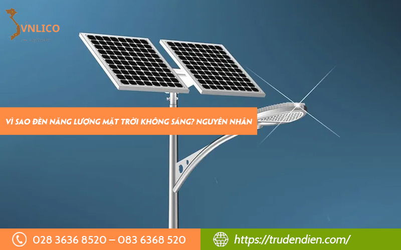 Vì sao đèn năng lượng mặt trời không sáng?