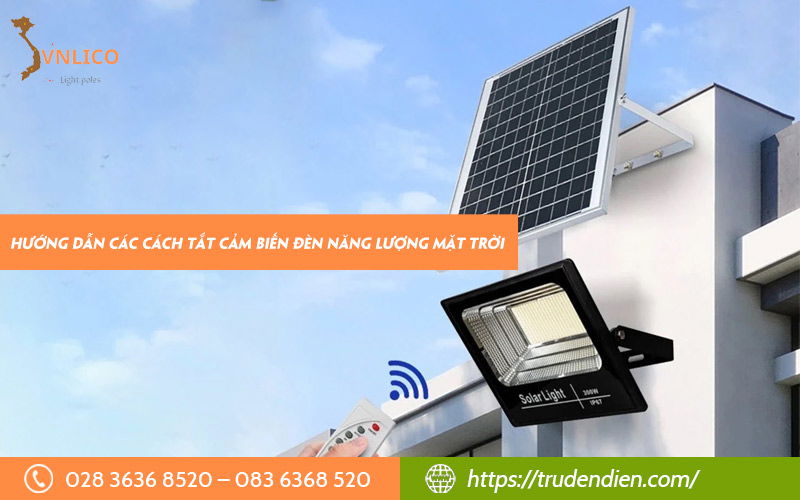 Hướng dẫn cách tắt cảm biến đèn năng lượng mặt trời
