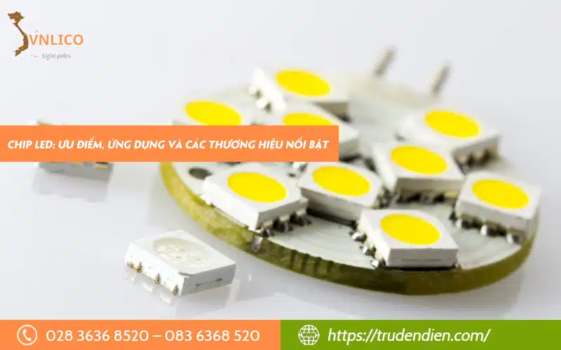 Chip LED là gì? Ưu điểm, ứng dụng và các thương hiệu nổi bật