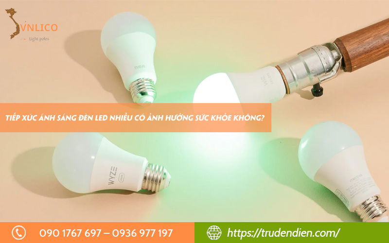 Tiếp xúc ánh sáng đèn LED nhiều có ảnh hưởng sức khỏe không?