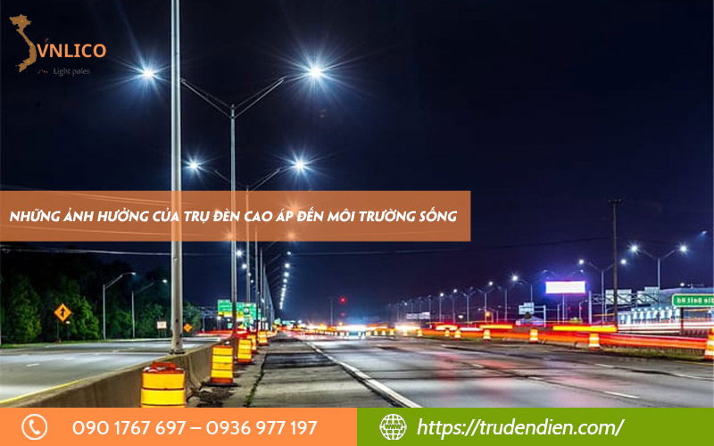 Những ảnh hưởng của trụ đèn cao áp đến môi trường sống