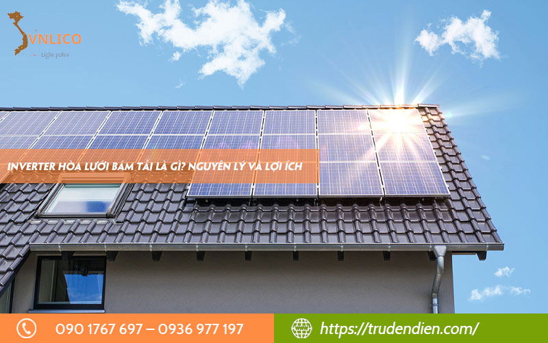 Inverter hòa lưới bám tải là gì? Nguyên lý và lợi ích