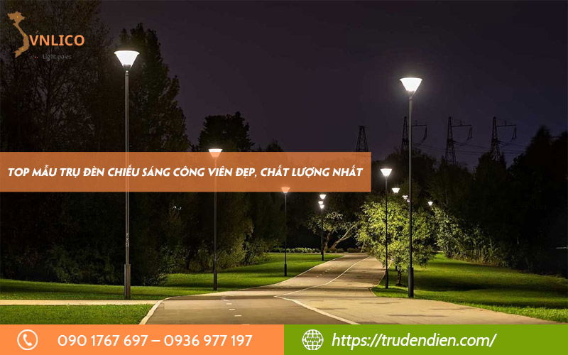 Top mẫu trụ đèn chiếu sáng công viên đẹp, chất lượng cao