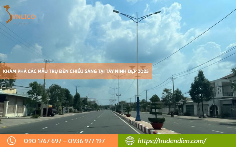 Khám phá các mẫu trụ đèn chiếu sáng tại Tây Ninh đẹp 2025