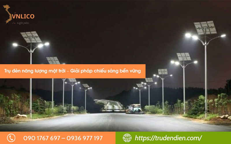 Trụ đèn năng lượng mặt trời – Giải pháp chiếu sáng bền vững