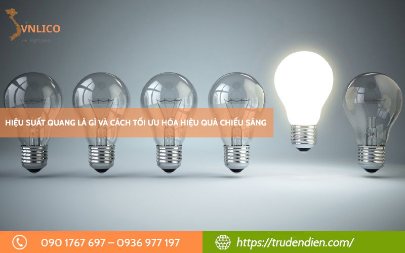 Hiệu suất quang là gì và cách tối ưu hóa hiệu quả chiếu sáng