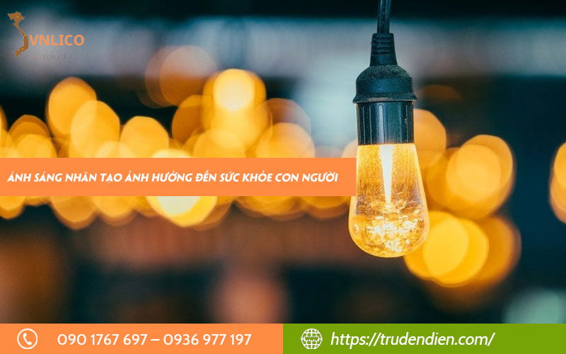 Ánh sáng nhân tạo ảnh hưởng đến sức khỏe con người như thế nào?