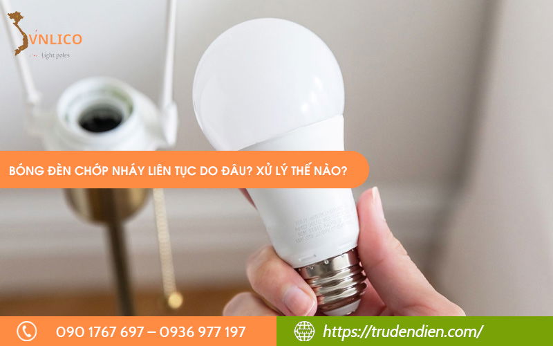 bong-den-chop-nhay-lien-tuc-do-dau-xu-ly-the-nao