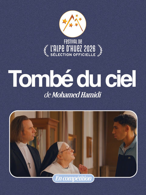 2025 : TOMBÉ DU CIEL ! Long métrage - Comédie