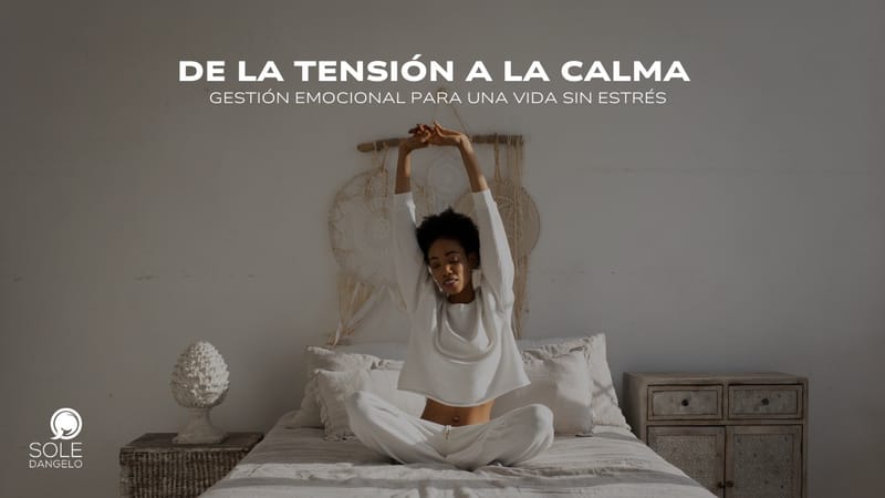 DE LA TENSIÓN A LA CALMA, GESTIÓN EMOCIONAL PARA VIVIR SIN ESTRÉS
