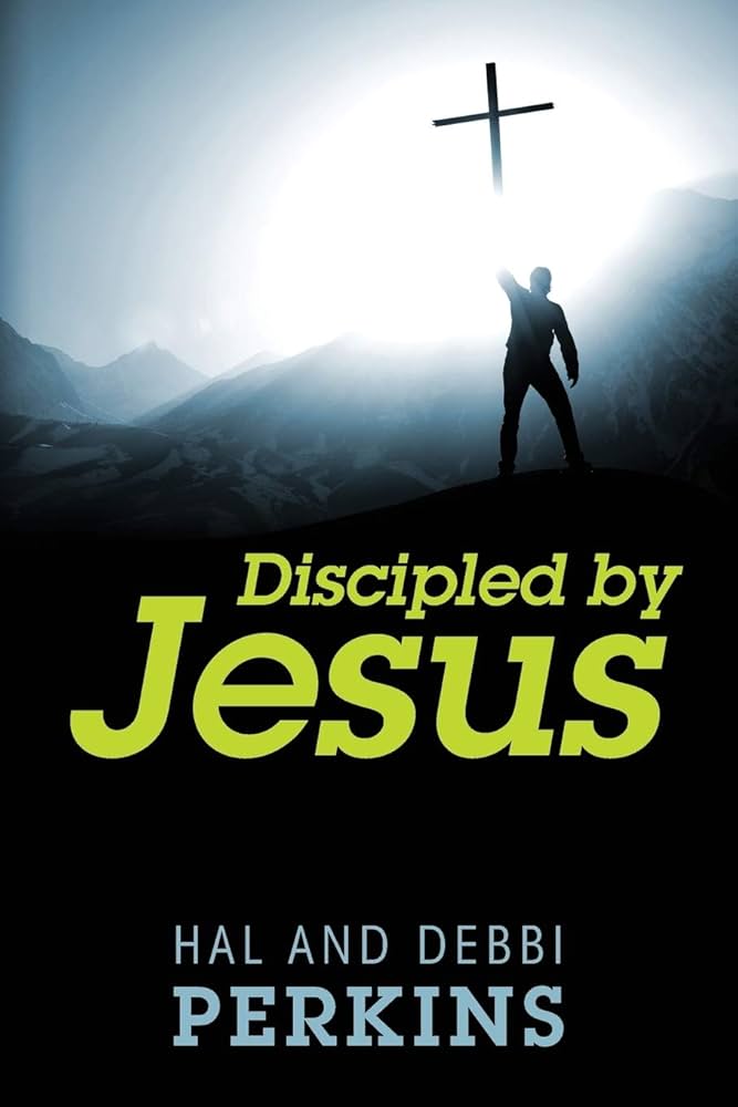 Discipled by Jesus (2021). Hal and Debbi Perkins.