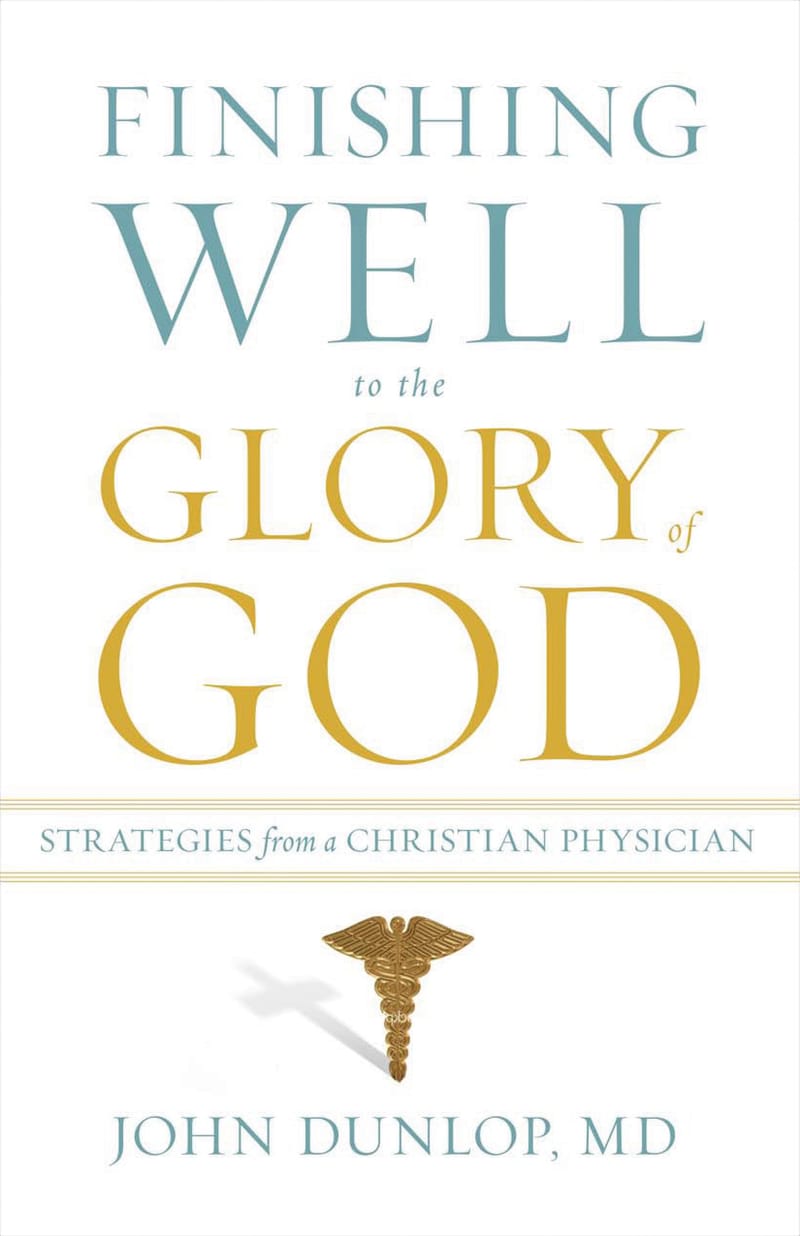 Finishing Well to the Glory of God: Strategies from a Christian Physician (2011). John Dunlop, MD.