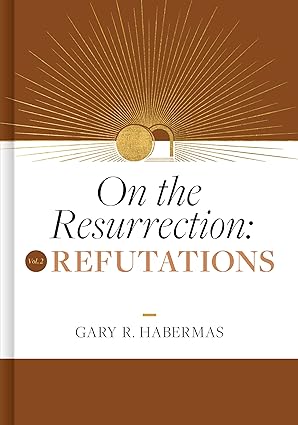 On The Resurrection, Vol 2. Refutations / Book (2024). Gary Habermas - Copy