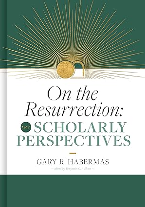 On The Resurrection, Vol 3. Scholarly Perspectives / Book (2025). Gary Habermas - Copy - Copy