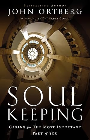 Soul Keeping: Caring For the Most Important Part of You / Book (2014). John Ortberg.