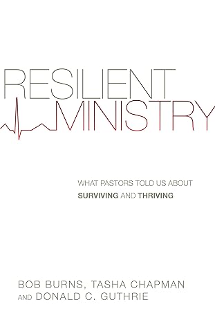 Resilient Ministry: What Pastors Told Us About Surviving and Thriving / Book (2013).  Bob Burns, Tasha D. Chapman, and Donald C. Guthrie