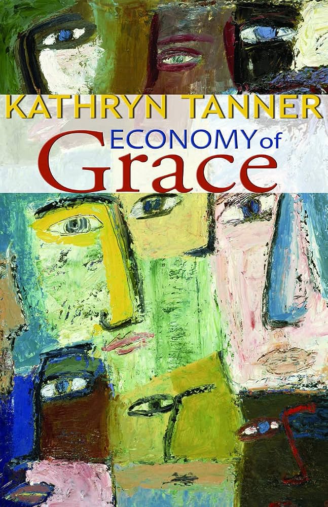 LEVEL 3: Kathryn Tanner. Economy of Grace. Fortress Press (2005). [ISBN# 978-0800637743] / A Summary Overview. Word and World (2010)